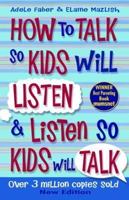 Adele Faber&Elaine Mazlish How to talk so kids will listen&listen so kids will talk